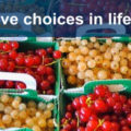 Choice. It’s important to have choices in life