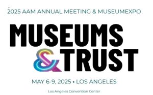 American Alliance of Museums – 2025 AAM Annual Meeting